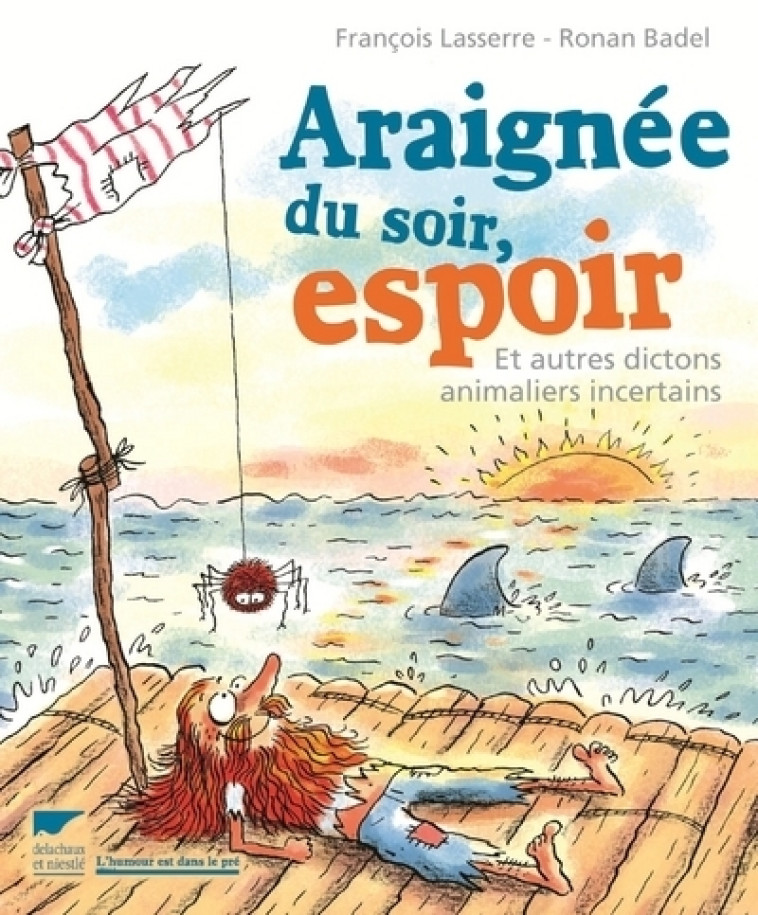 ARAIGNEE DU SOIR, ESPOIR. ET AUTRES DICTONS ANIMALIERS INCERTAINS - LASSERRE/BADEL - DELACHAUX