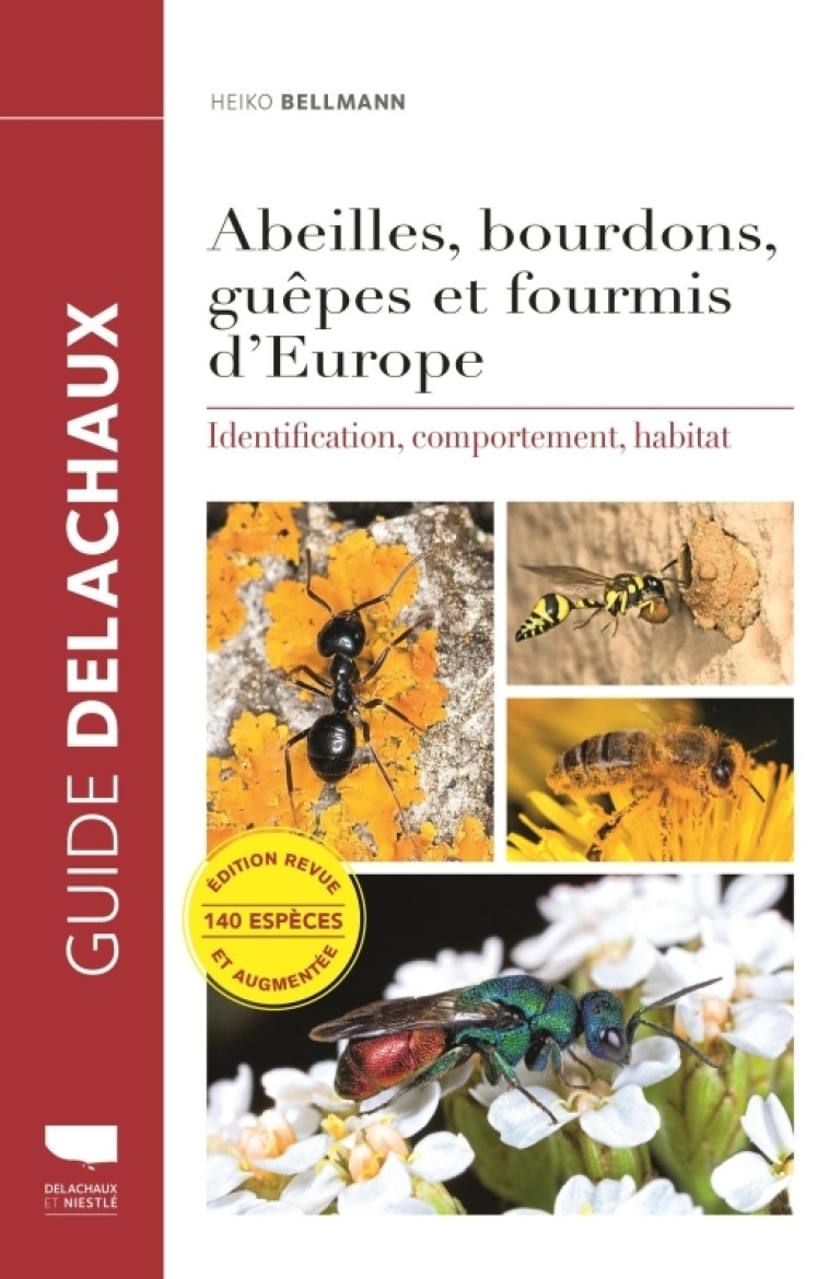 ABEILLES, BOURDONS, GUEPES ET FOURMIS D'EUROPE - IDENTIFICATION, COMPORTEMENT, HABITAT - BELLMANN HEIKO - DELACHAUX