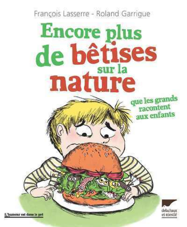 ENCORE PLUS DE BETISES SUR LA NATURE QUE LE S GRANDS RACONTENT AUX ENFANTS - LASSERRE/GARRIGUE - DELACHAUX