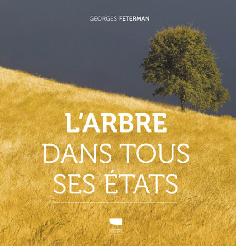 L'ARBRE DANS TOUS SES ETATS - FETERMAN GEORGES - DELACHAUX