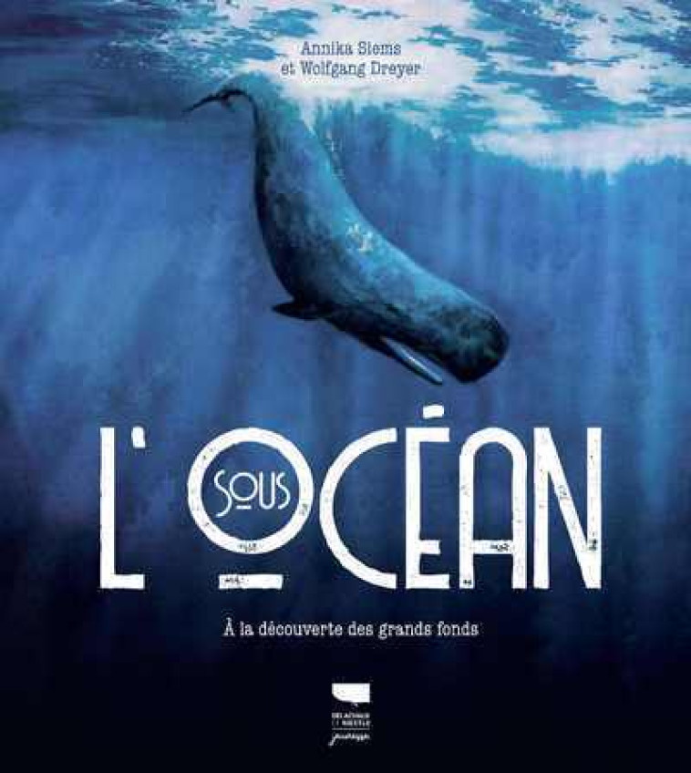 SOUS L'OCEAN - A LA DECOUVERTE DES GRANDS FONDS - SIEMS/DREYER - DELACHAUX