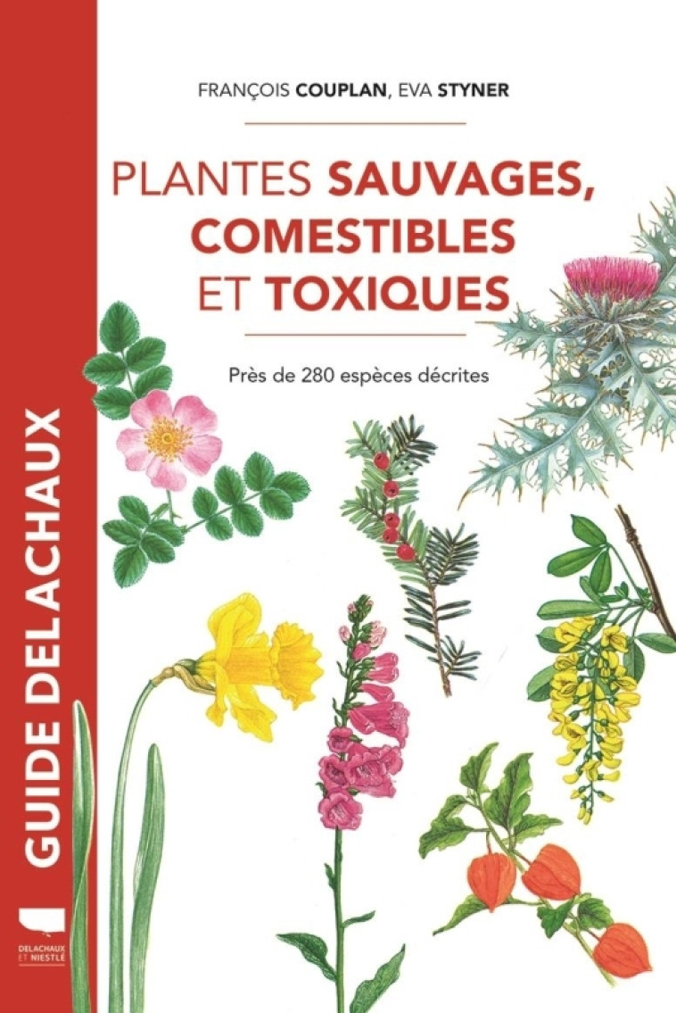 PLANTES SAUVAGES COMESTIBLES ET TOXIQUES - PRES DE 280 ESPECES DECRITES -REEDITION- - COUPLAN/STYNER - DELACHAUX