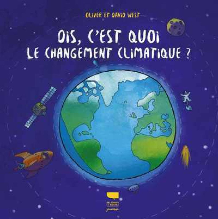 DIS, C'EST QUOI LE CHANGEMENT CLIMATIQUE ? - WEST - DELACHAUX