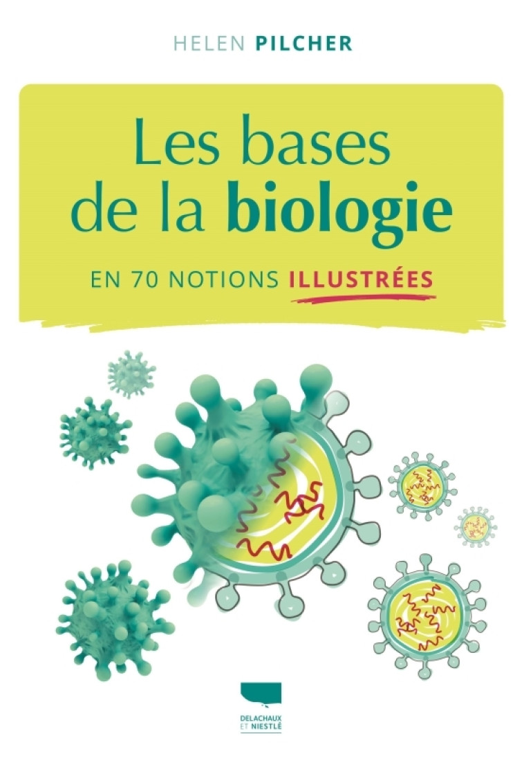 LES BASES DE LA BIOLOGIE EN 70 NOTIONS ILLUSTREES - PILCHER HELEN - DELACHAUX