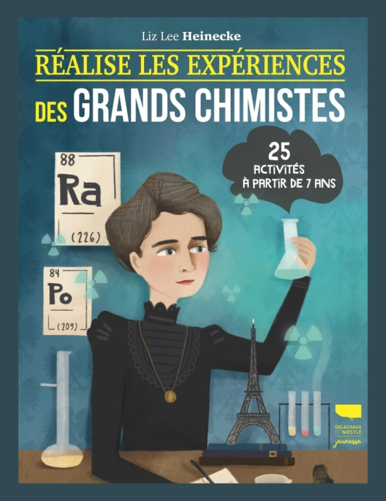 REALISE LES EXPERIENCES DES GRANDS CHIMISTES. 25 ACTIVITES A PARTIR DE 7 ANS - HEINECKE LIZ LEE - DELACHAUX