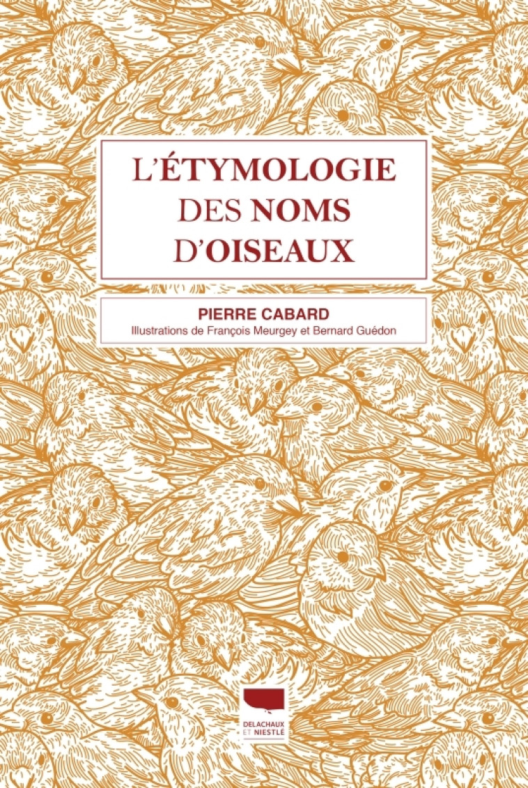 L'ETYMOLOGIE DES NOMS D'OISEAUX - CABARD/GUEDON - DELACHAUX