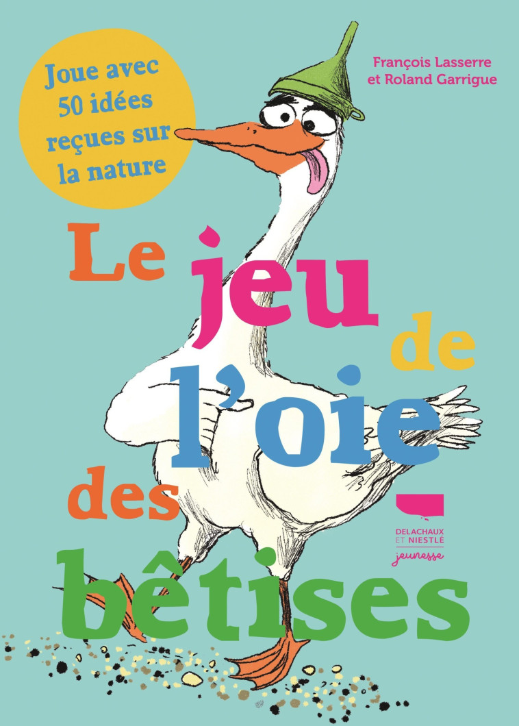 JEU DE L'OIE DES BETISES. JOUE AVEC 50 IDEES RECUES SUR LA NATURE - LASSERRE/GARRIGUE - DELACHAUX