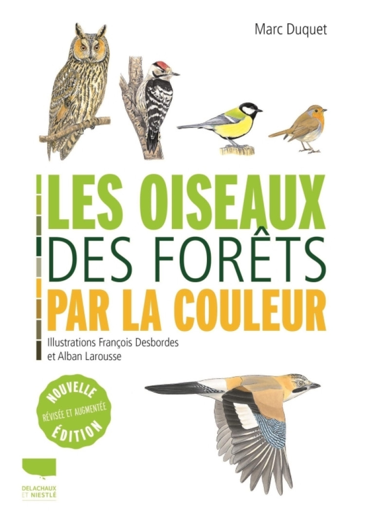 LES OISEAUX DES FORETS PAR LA COULEUR - DUQUET/DANSETTE - DELACHAUX