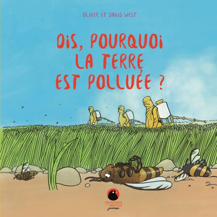 DIS, POURQUOI LA TERRE EST POLLUEE ? - WEST DAVID - DELACHAUX