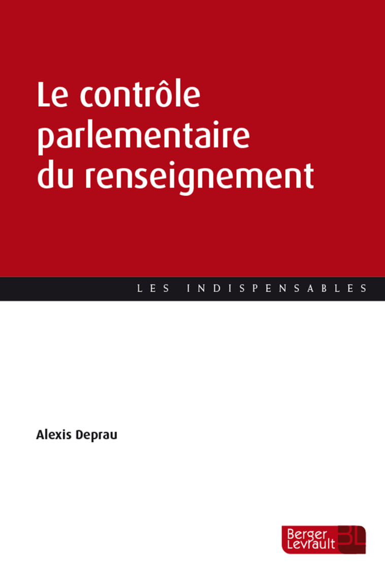 LE CONTROLE PARLEMENTAIRE DU RENSEIGNEMENT - DEPRAU ALEXIS - BERGER LEVRAULT