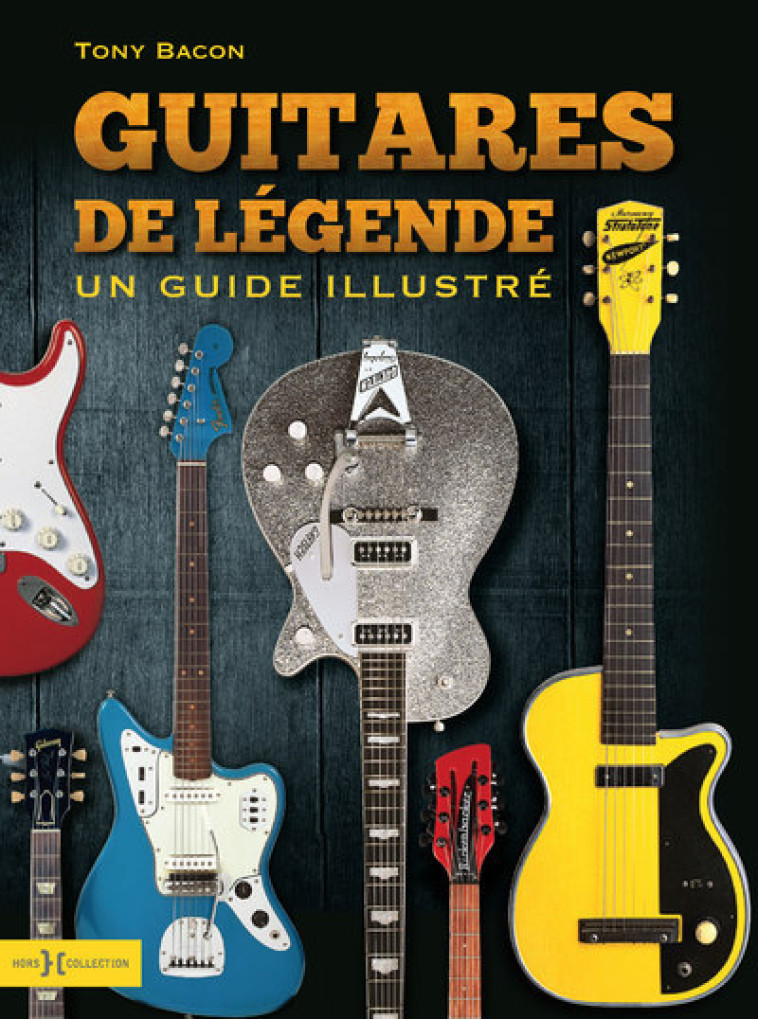 GUITARES DE LEGENDES - BACON TONY - HORS COLLECTION