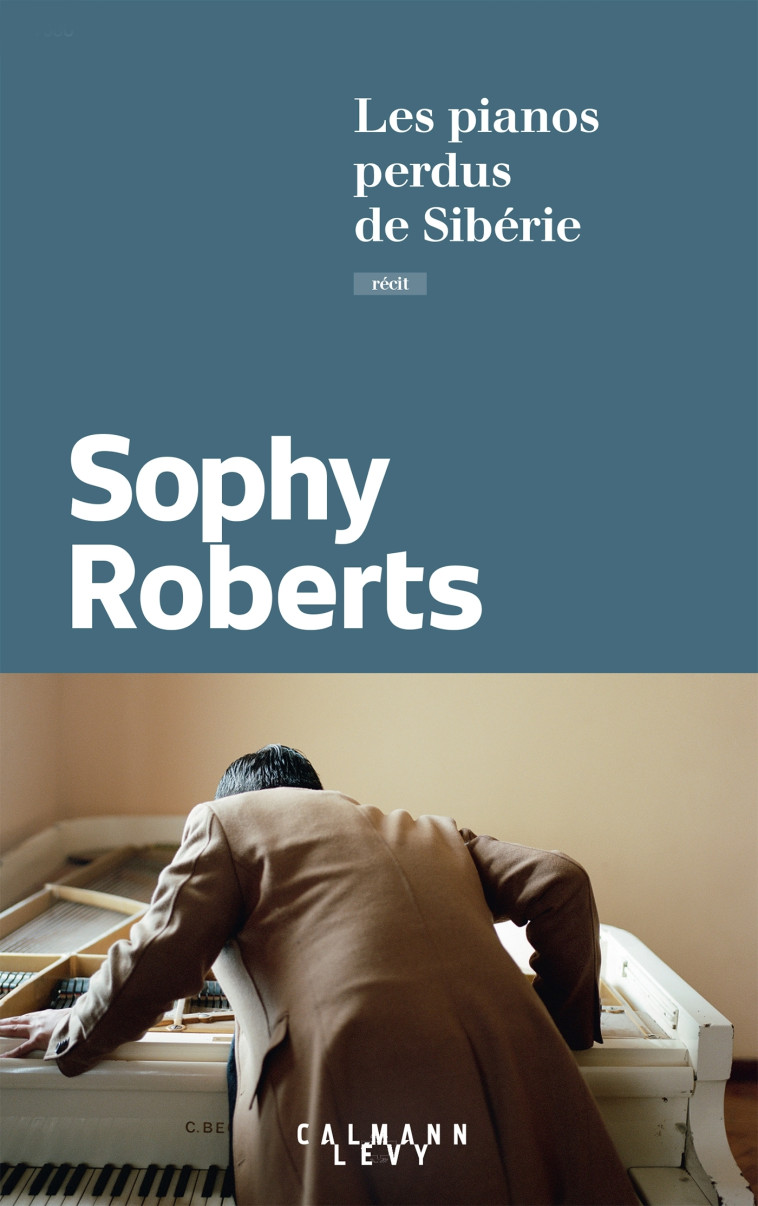 LES PIANOS PERDUS DE SIBERIE - ROBERTS SOPHY - CALMANN-LEVY