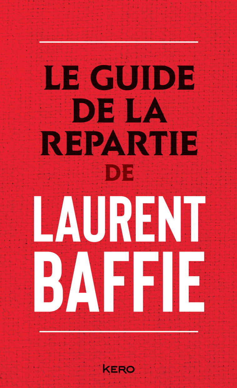 LE GUIDE DE LA REPARTIE - BAFFIE LAURENT - KERO