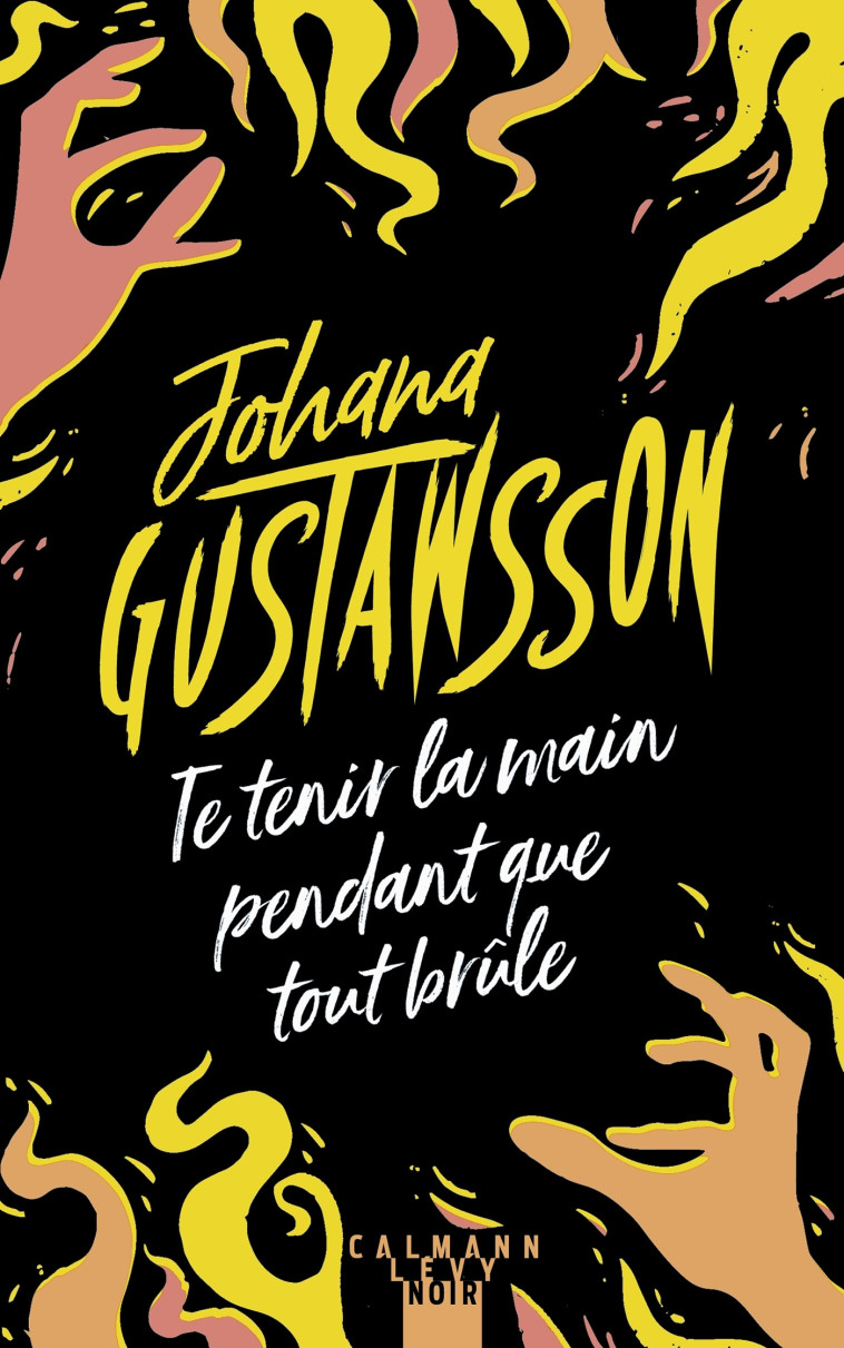 TE TENIR LA MAIN PENDANT QUE TOUT BRULE - GUSTAWSSON JOHANA - CALMANN-LEVY