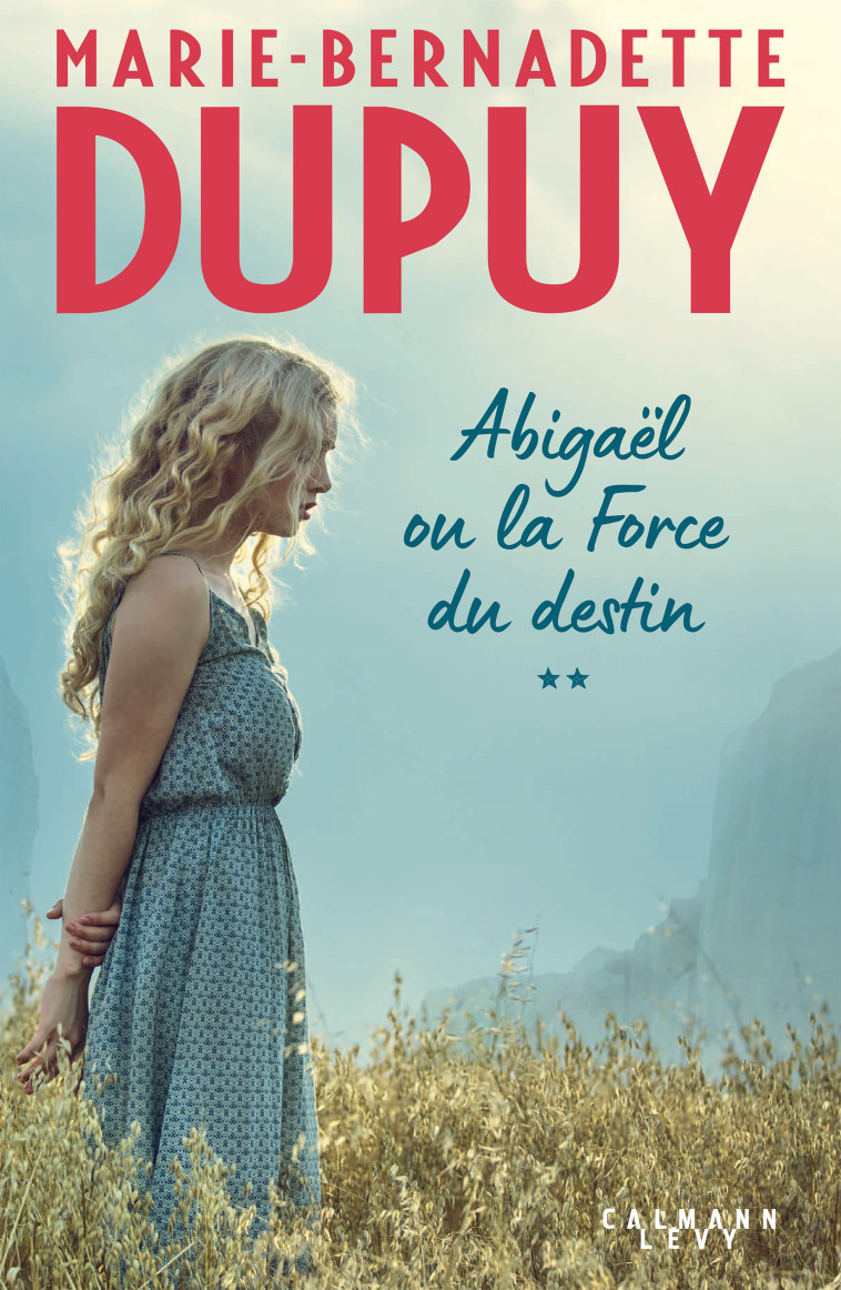 ABIGAEL LA FORCE DU DESTIN - T02 - DUPUY M-B. - CALMANN-LEVY