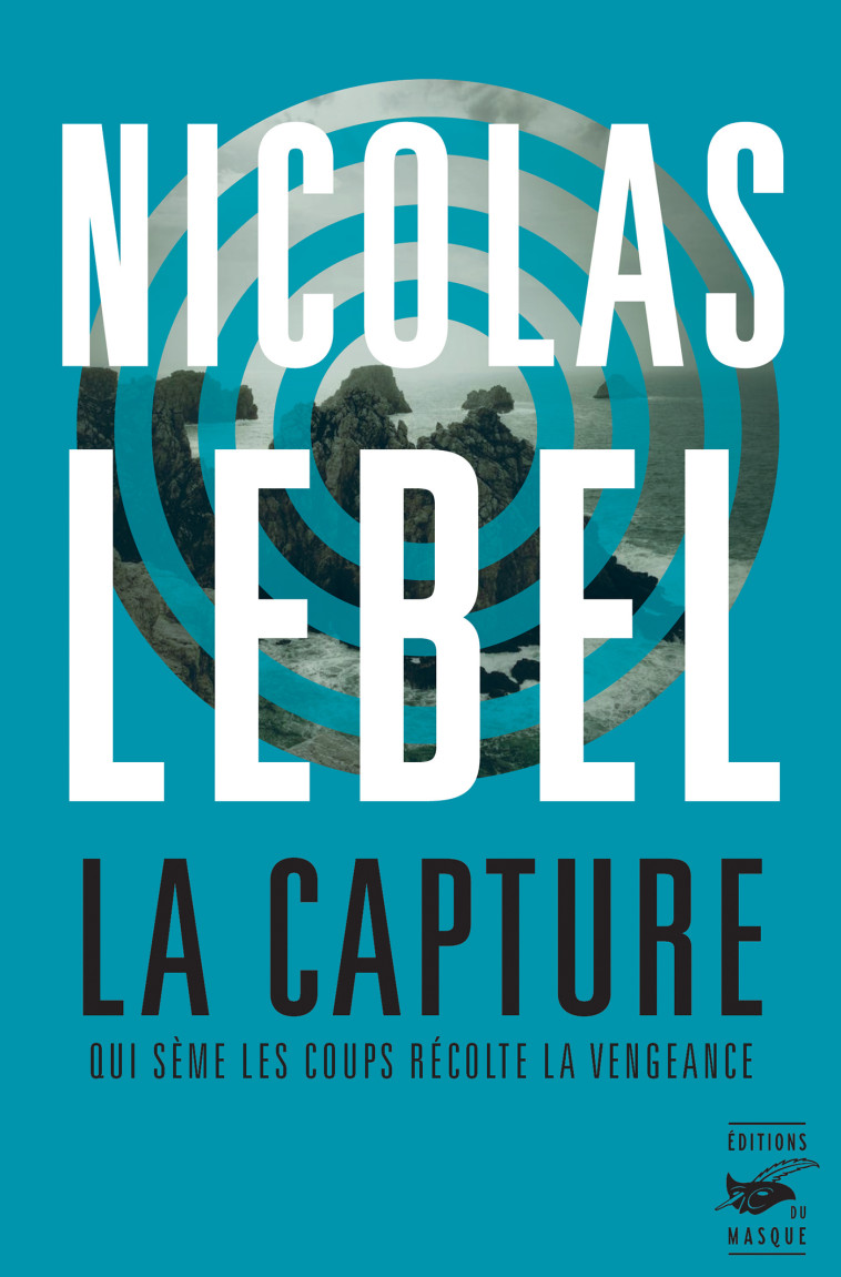 LA CAPTURE - QUI SEME LES COUPS RECOLTE LA VENGEANCE - LEBEL NICOLAS - ED DU MASQUE