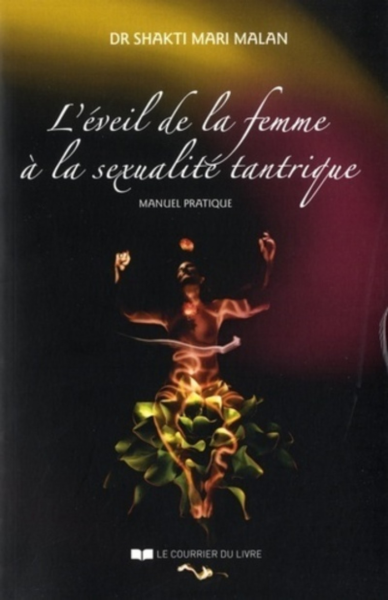 L'EVEIL DE LA FEMME A LA SEXUALITE TANTRIQUE - MARI MALAN SHAKTI - COURRIER LIVRE