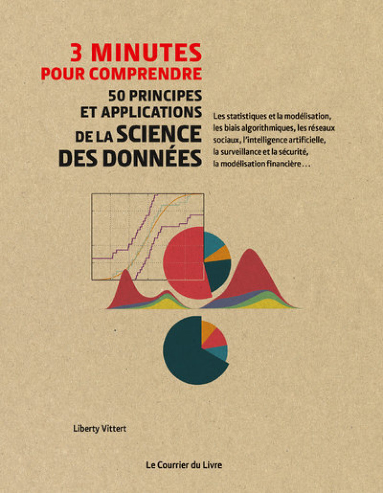 3 MINUTES POUR COMPRENDRE 50 PRINCIPES ET PPLICATIONS DE LA SCIENCE DES DONNEES - VITTERT LIBERTY - COURRIER LIVRE