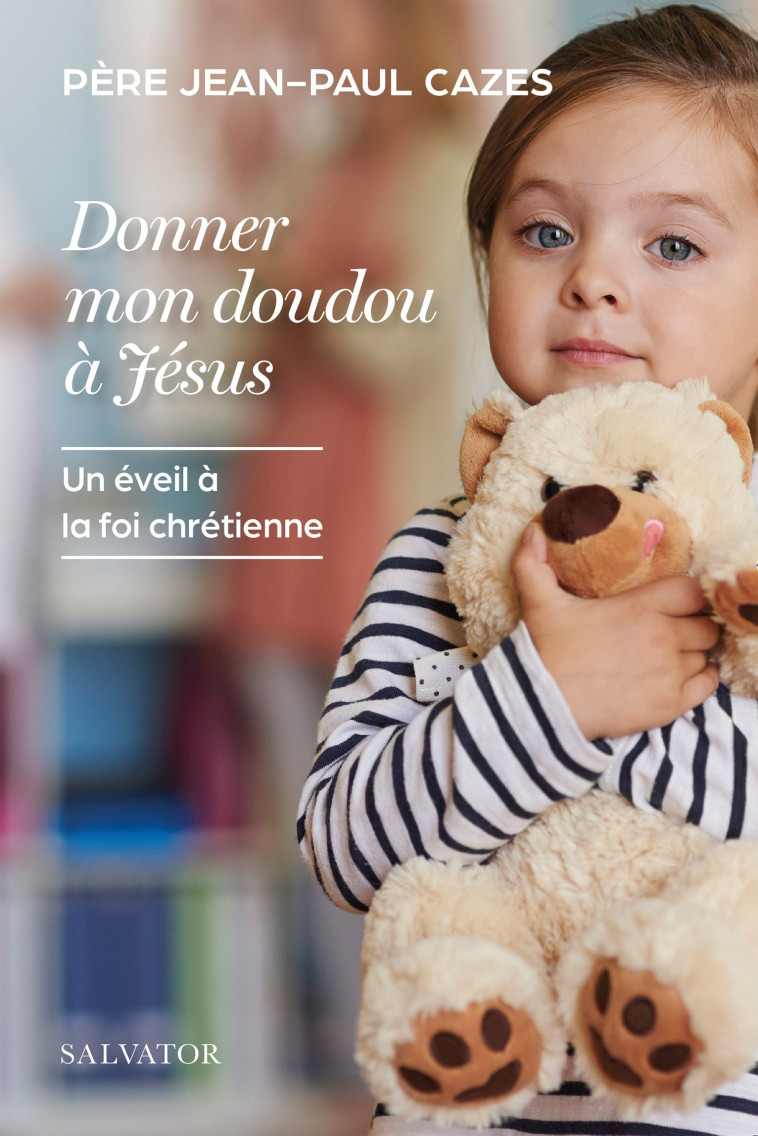 DONNER MON DOUDOU A JESUS - UN EVEIL A LA FOI CHRETIENNE - CAZES JEAN-PAUL - SALVATOR