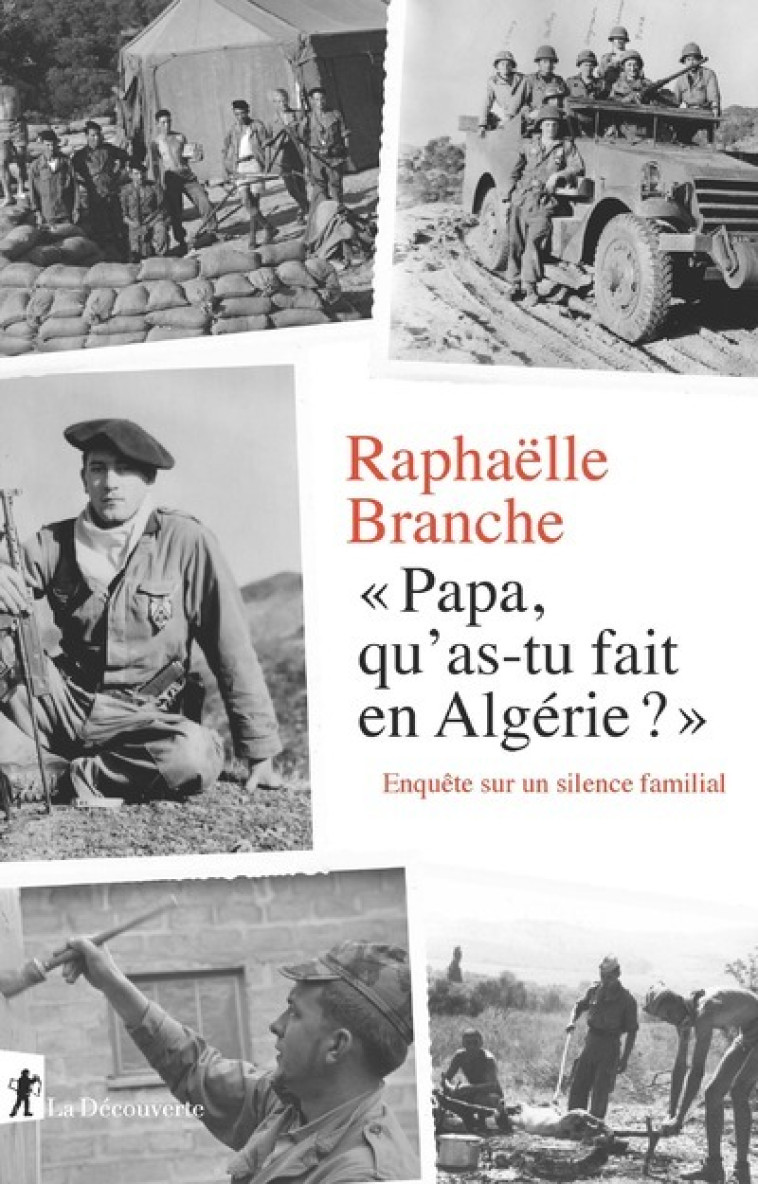 PAPA, QU'AS-TU FAIT EN ALGERIE ? - ENQUETE SUR UN SILENCE FAMILIAL - BRANCHE RAPHAELLE - LA DECOUVERTE