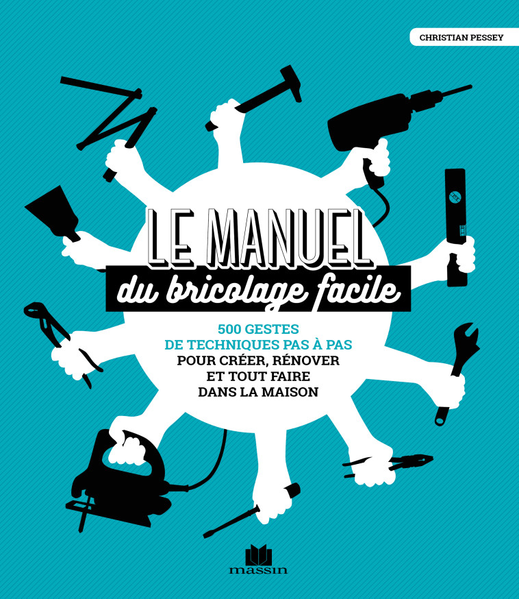 MANUEL DU BRICOLAGE FACILE - 500 GESTES ET TECHNIQUES PAS A PAS - PESSEY CHRISTIAN - CHARLES MASSIN