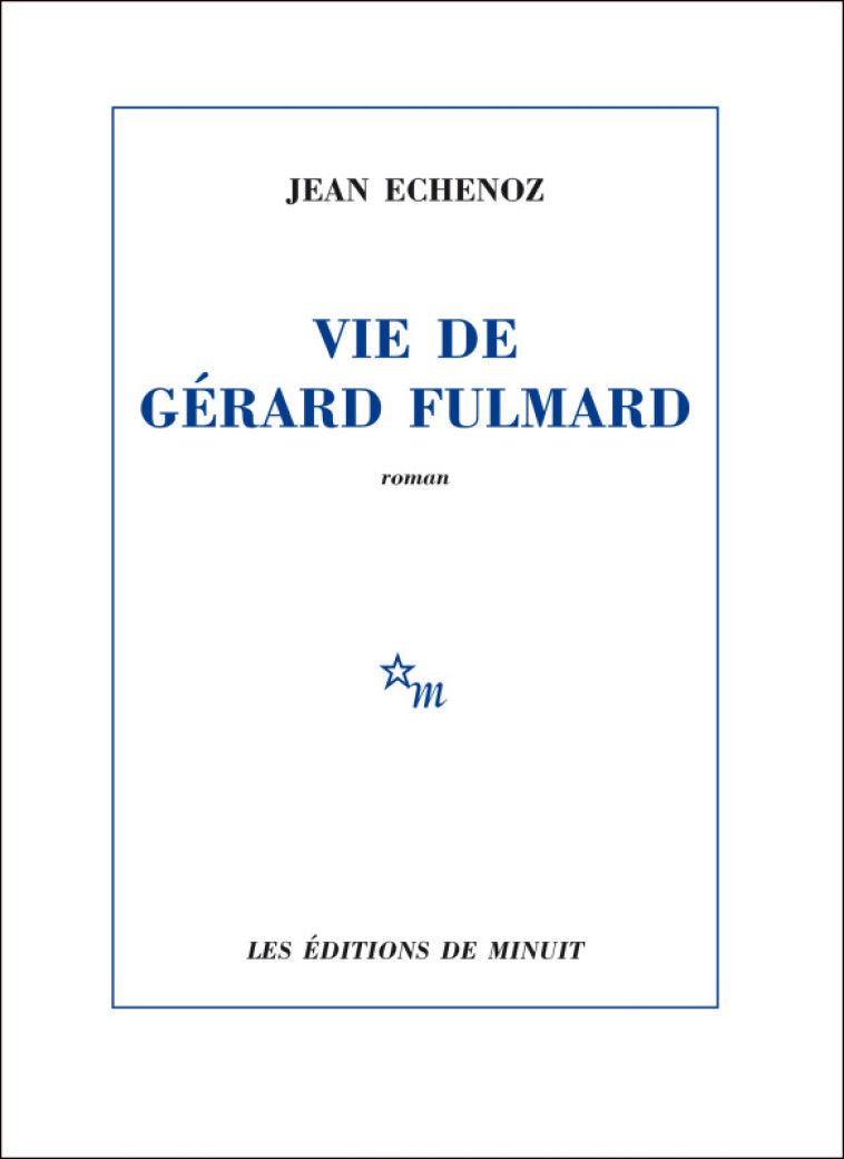 VIE DE GERARD FULMARD - ECHENOZ JEAN - MINUIT