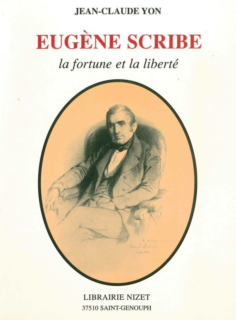 EUGENE SCRIBE, LA FORTUNE ET  LA LIBERTE - YON JEAN-CLAUDE - NIZET