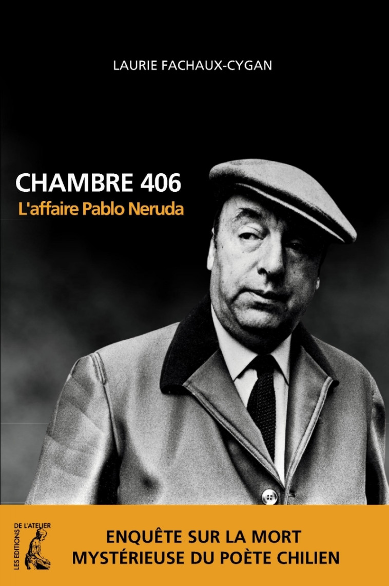 CHAMBRE 406. L'AFFAIRE PABLO NERUDA - FACHAUX-CYGAN LAURIE - ATELIER