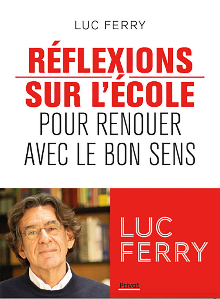 REFLEXIONS SUR L'ECOLE - POUR RENOUER AVEC LE BON SENS - FERRY LUC - PRIVAT