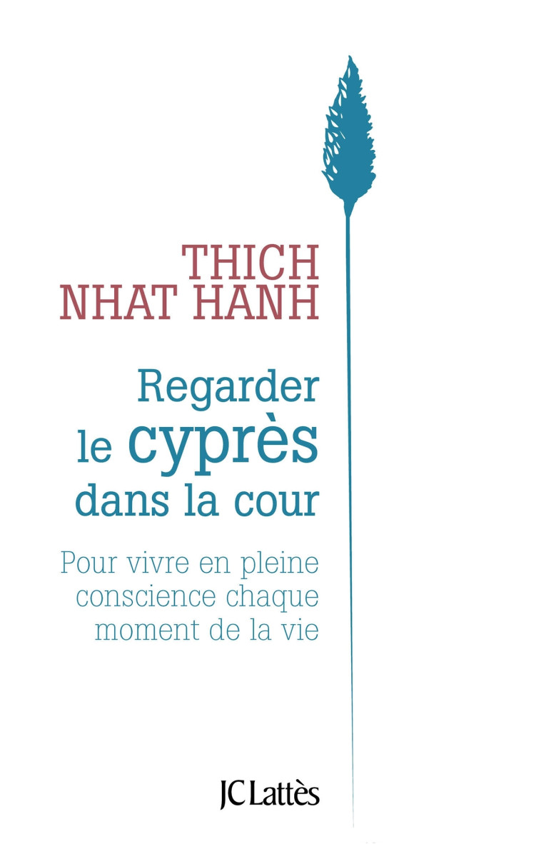 REGARDER LE CYPRES DANS LA COUR - POUR VIVR E EN PLEINE CONSCIENCE CHAQUE MOMENT DE LA - THICH NHAT HANH - LATTES