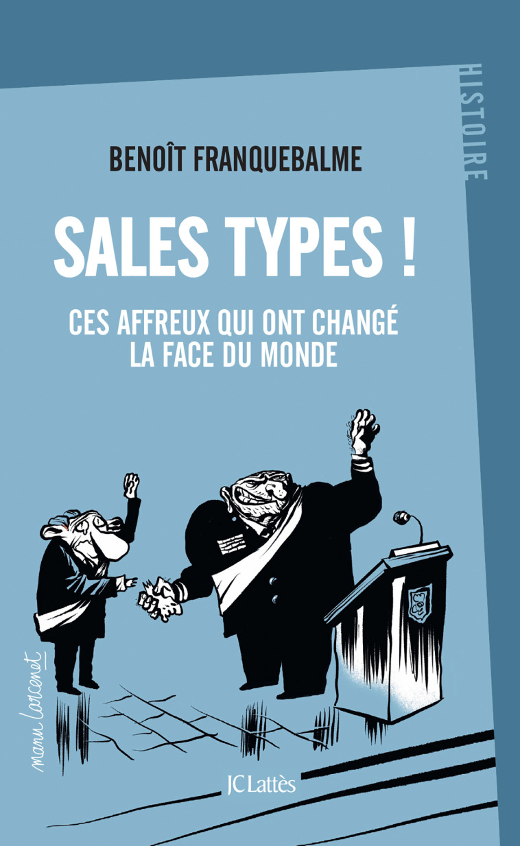 SALES TYPES ! - CES AFFREUX QUI ONT CHANGE LA FACE DU MONDE - FRANQUEBALME BENOIT - LATTES