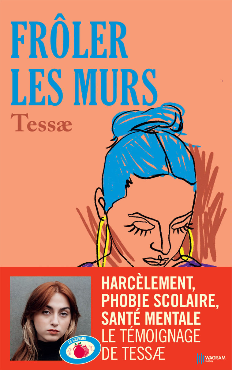 FROLER LES MURS - HARCELEMENT, PHOBIE SCOLAIRE, SANTE MENTALE LE TEMOIGNAGE DE TESSAE - TESSAE - LATTES