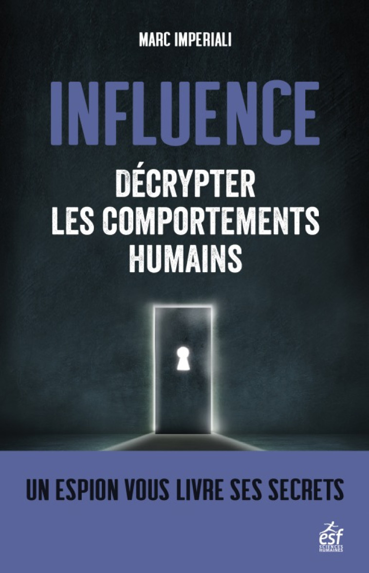 INFLUENCE DECRYPTER LES COMPORTEMENTS HUMAINS - UN ESPION VOUS LIVRE SES SECRETS - IMPERIALI MARC - ESF