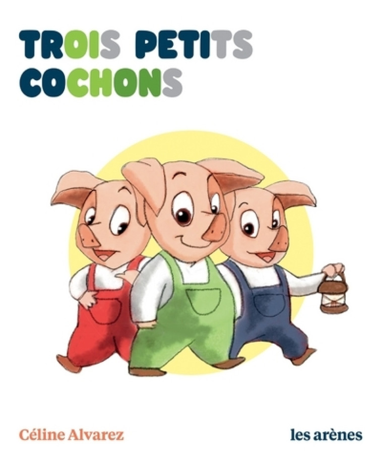 TROIS PETITS COCHONS - ALVAREZ/MACHADO - ARENES