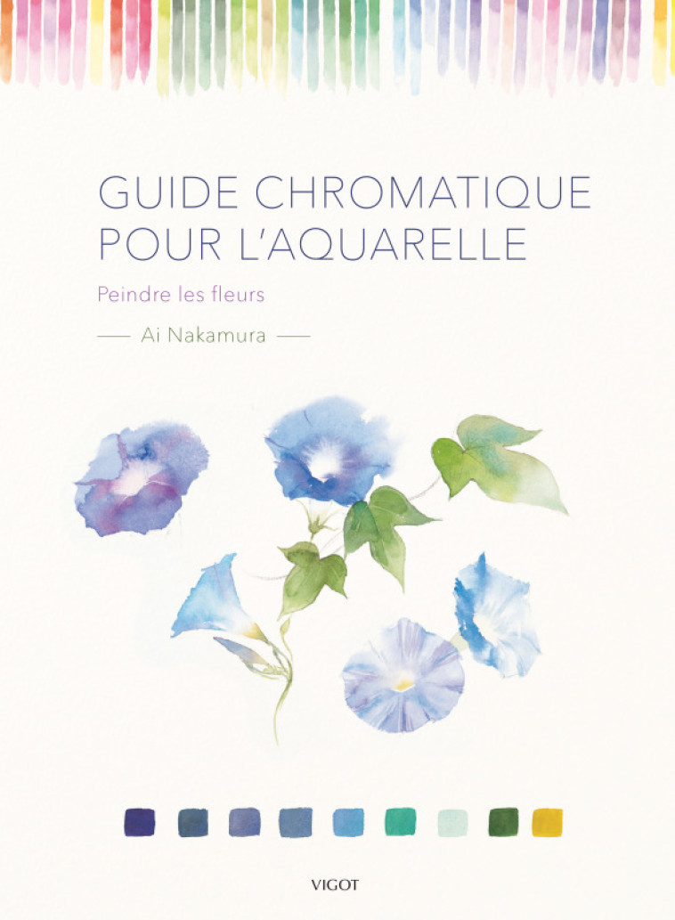 GUIDE CHROMATIQUE POUR L'AQUARELLE : PEINDR E LES FLEURS - NAKAMURA AI - VIGOT