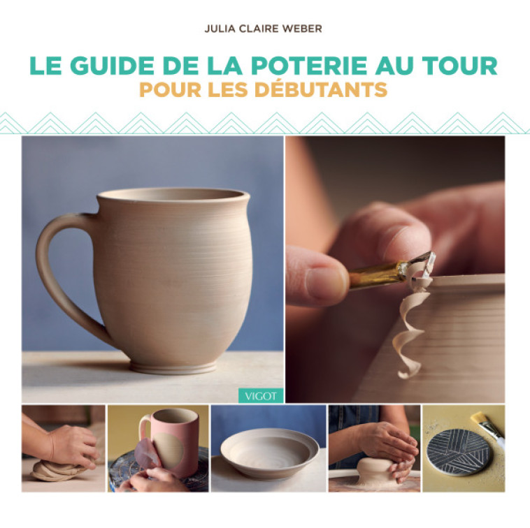 GUIDE DE LA POTERIE POUR LES DEBUTANTS - WEBER JULIA CLAIRE - VIGOT