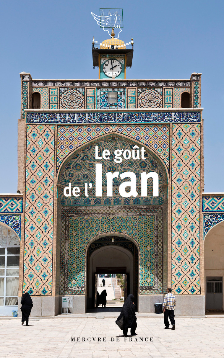 LE GOUT DE L'IRAN - COLLECTIF - MERCURE DE FRAN