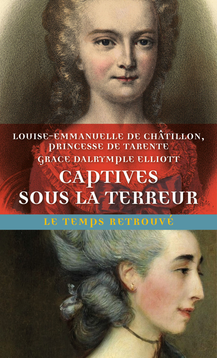 CAPTIVES SOUS LA TERREUR - SOUVENIRS DE LA PRINCESSE DE TARENTE 1789-1792 SUIVI DE MEM - ELLIOTT/TARENTE - MERCURE DE FRAN