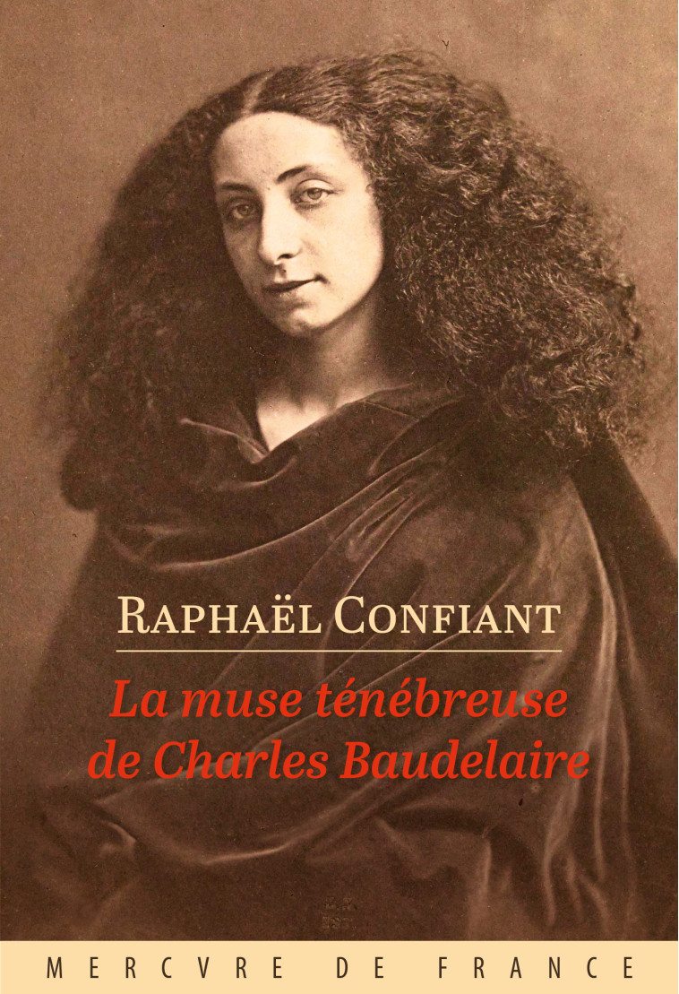 LA MUSE TENEBREUSE DE CHARLES BAUDELAIRE - CONFIANT RAPHAEL - MERCURE DE FRAN