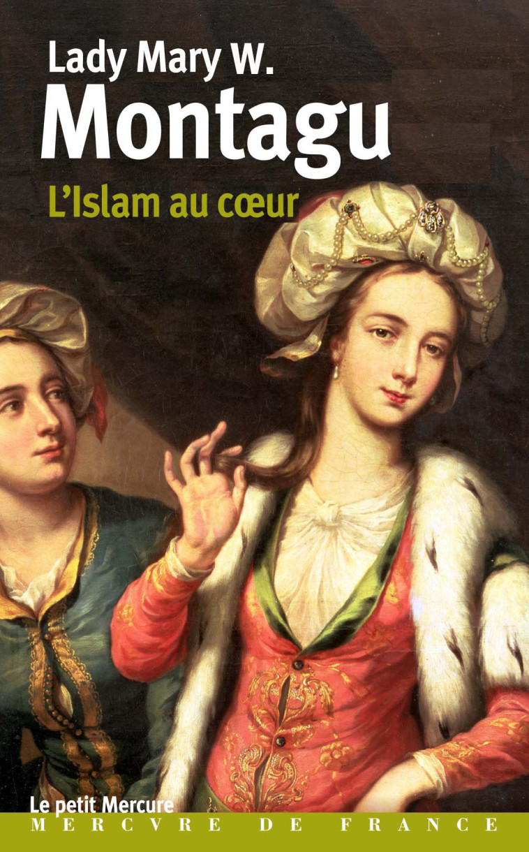 L'ISLAM AU COEUR - LETTRES TURQUES - MONTAGU LADY MARY W. - MERCURE DE FRAN