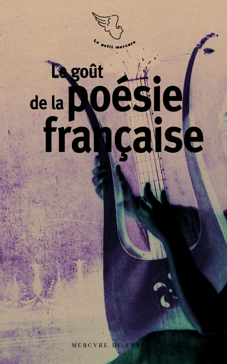 LE GOUT DE LA POESIE FRANCAISE - COLLECTIFS MERCURE DE FRANCE - MERCURE DE FRAN