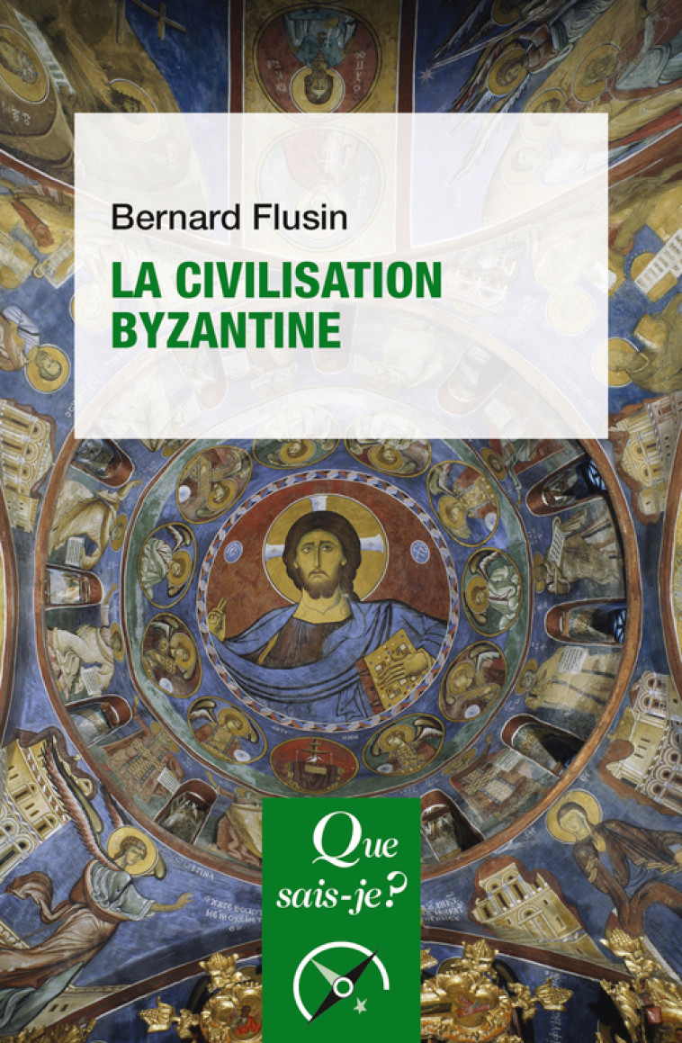 LA CIVILISATION BYZANTINE - FLUSIN BERNARD - QUE SAIS JE