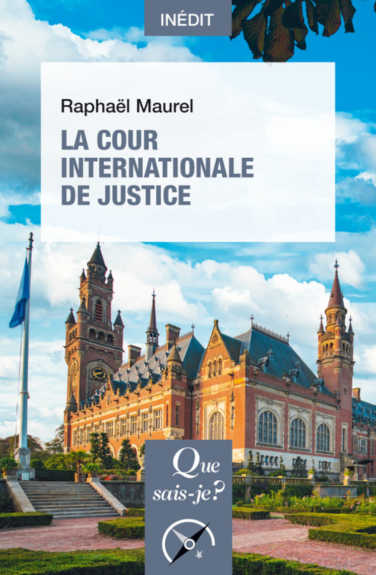 LA COUR INTERNATIONALE DE JUSTICE - MAUREL RAPHAEL - QUE SAIS JE