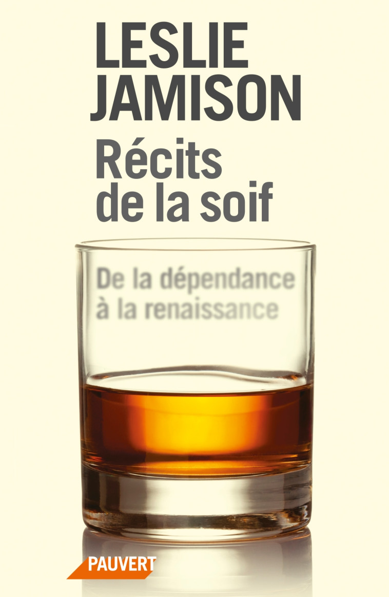 RECITS DE LA SOIF - DE LA DEPENDANCE A LA R ENAISSANCE - JAMISON LESLIE - PAUVERT