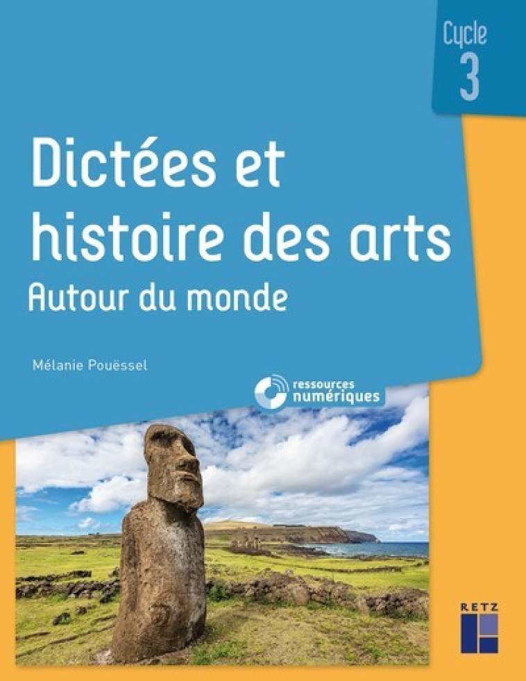 DICTEES ET HISTOIRE DES ARTS CYCLE 3 - AUTO UR DU MONDE + RESSOURCES NUMERIQUES - POUESSEL MELANIE - RETZ