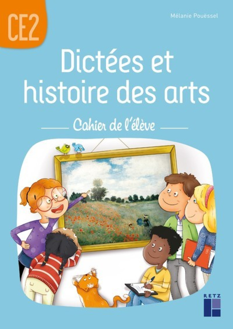 DICTEES ET HISTOIRE DES ARTS CE2 - CAHIER DE L'ELEVE - POUESSEL MELANIE - RETZ