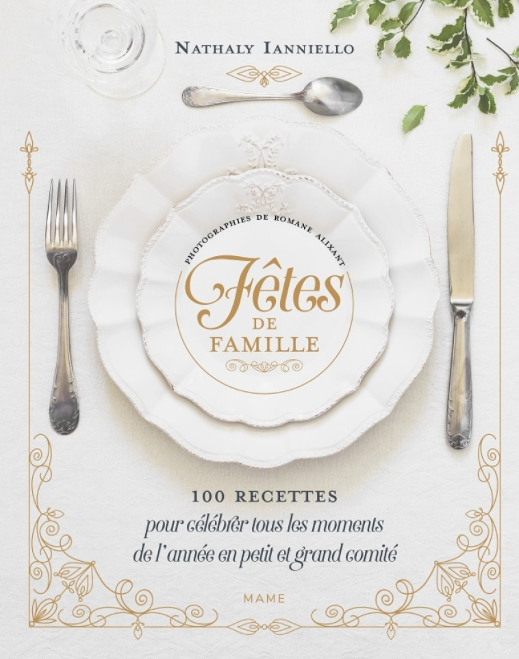 FETES DE FAMILLE  100 RECETTES POUR CELEBRER TOUS LES MOMENTS DE L'ANNEE EN PETIT ET GRAND COMITE - IANNIELLO/ALIXANT - MAME