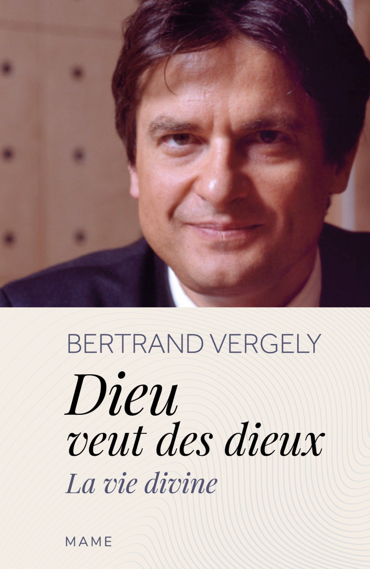 DIEU VEUT DES DIEUX. LA VIE DIVINE - VERGELY BERTRAND - MAME