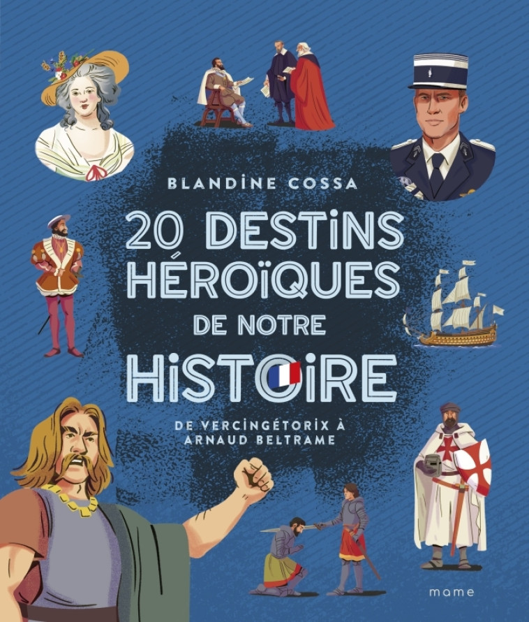 20 DESTINS HEROIQUES DE NOTRE HISTOIRE : DE VERCINGETORIX A BELTRAME - COSSA - MAME