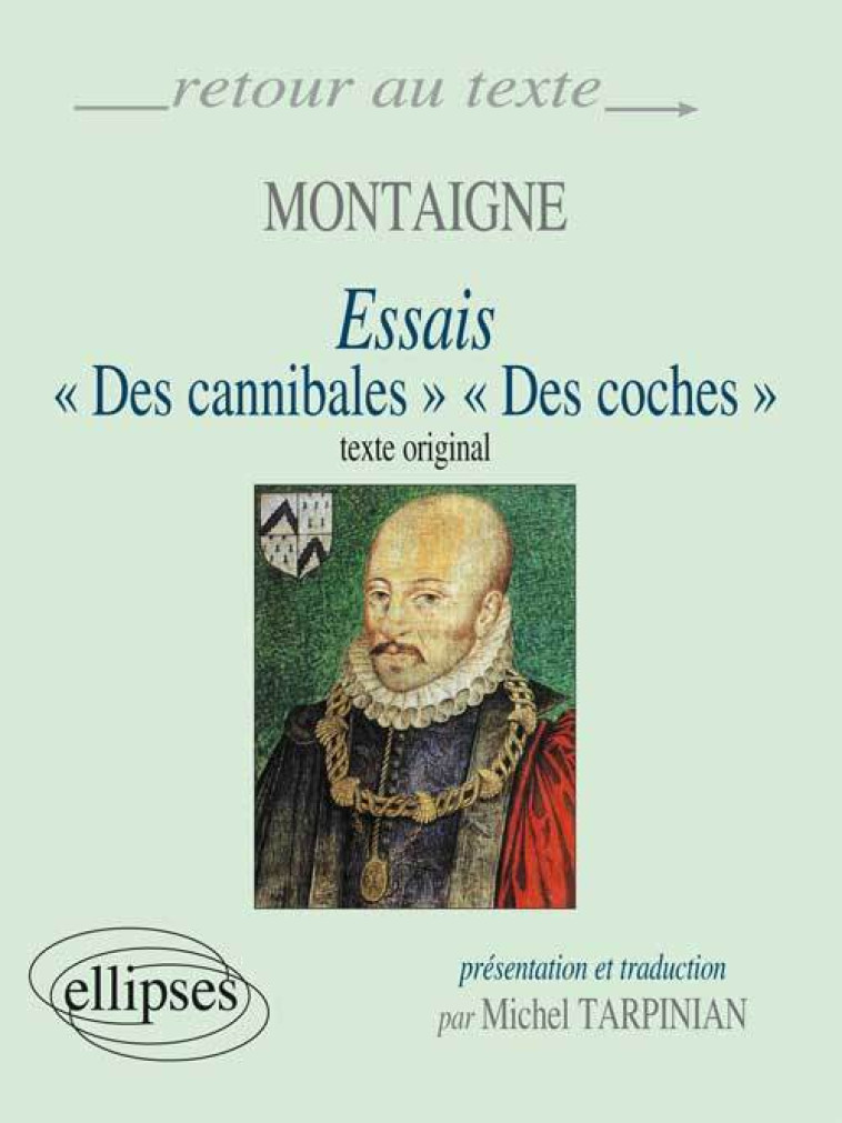 MONTAIGNE ESSAIS DES CANNIBALES DES COCHES - TARPINIAN MICHEL - ELLIPSES